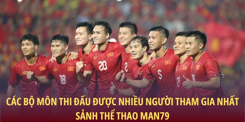 Các bộ môn thi đấu được nhiều người tham gia nhất sảnh thể thao Man79