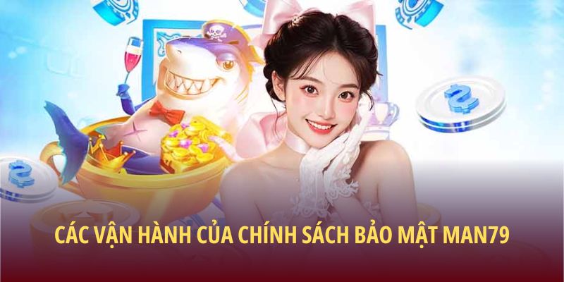 Các vận hành của chính sách bảo mật Man79