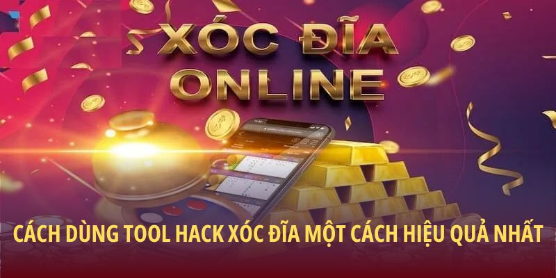 Cách dùng tool hack xóc đĩa một cách hiệu quả nhất