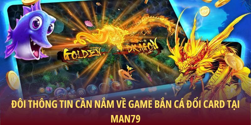 Đôi thông tin cần nắm về game bắn cá đổi card tại Man79