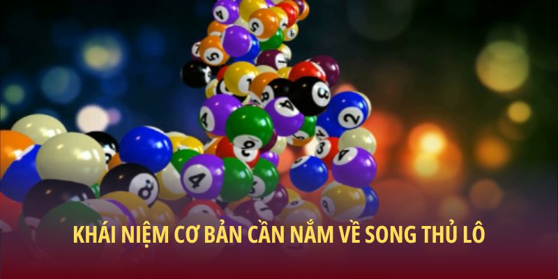 Khái niệm cơ bản cần nắm về song thủ lô