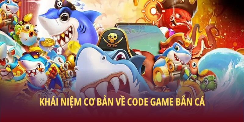 Khái niệm cơ bản về code game bắn cá