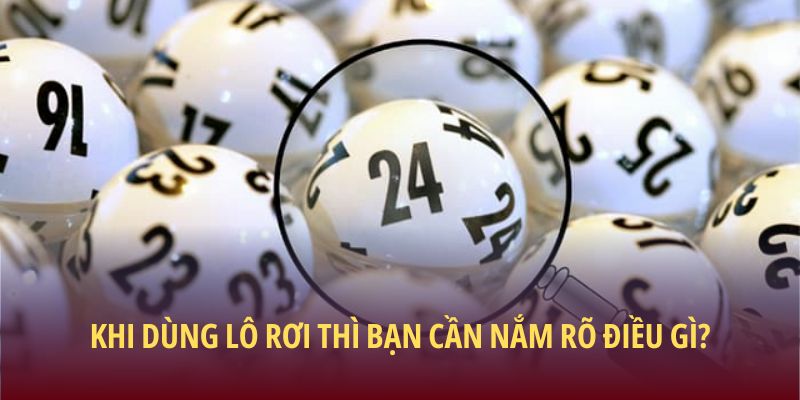 Lô Rơi - Cách Phân Tích Đúng Cách Để Tăng Cơ Hội Thắng 3 Khi dùng lô rơi thì bạn cần nắm rõ điều gì?