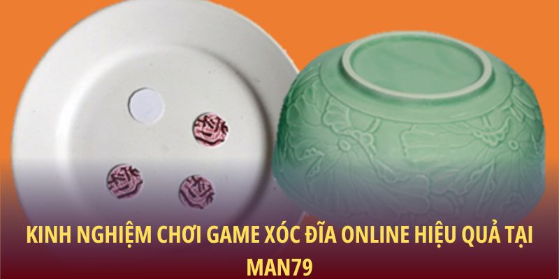 Kinh nghiệm chơi game xóc đĩa online hiệu quả tại Man79