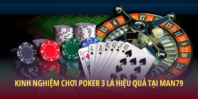 Kinh nghiệm chơi poker 3 lá hiệu quả tại Man79