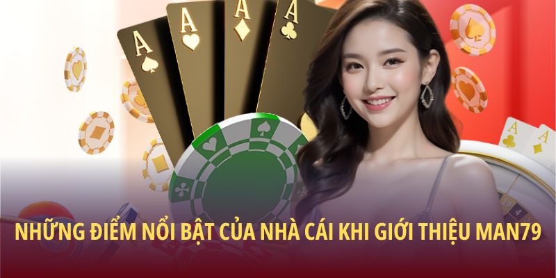 Những điểm nổi bật của nhà cái khi giới thiệu Man79
