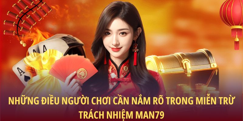 Miễn Trừ Trách Nhiệm Man79: Cam Kết Minh Bạch Cho Người Chơi 2 Những điều người chơi cần nắm rõ trong miễn trừ trách nhiệm Man79