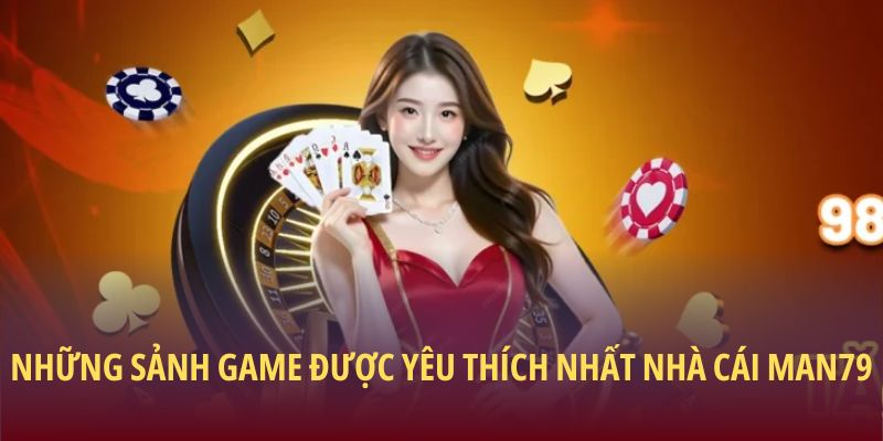 Trang Chủ 29 Những sảnh game được yêu thích nhất nhà cái Man79