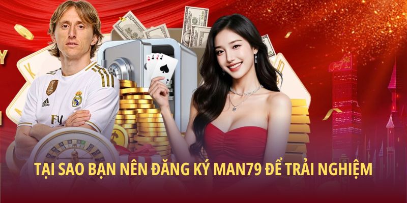 Đăng Ký Man79 – Bước Khởi Đầu Cho Trải Nghiệm Đỉnh Cao 1 Tại sao bạn nên đăng ký Man79 để trải nghiệm