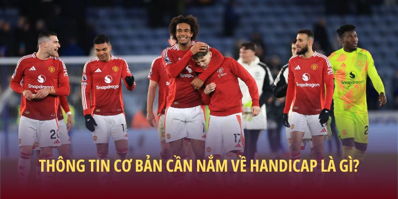Handicap Là Gì? Cách Hiểu Và Áp Dụng Chuẩn Xác Trong Kèo Chấp 1 Thông tin cơ bản cần nắm về Handicap là gì?