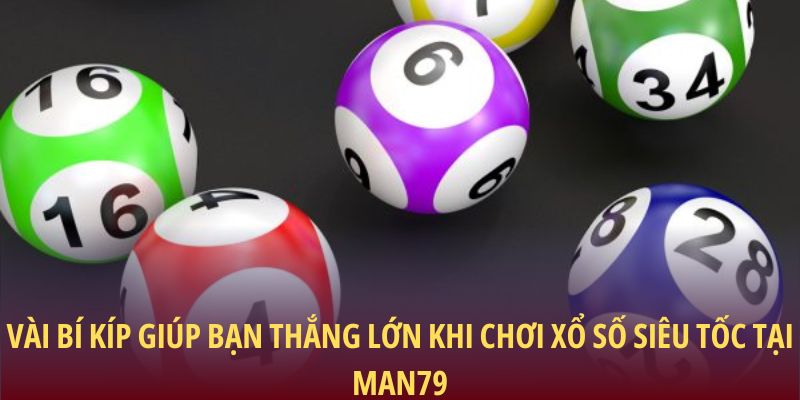 Xổ Số Siêu Tốc: Cơ Hội Đổi Đời Chỉ Sau Một Vòng Quay 2 Vài bí kíp giúp bạn thắng lớn khi chơi xổ số Siêu Tốc tại Man79