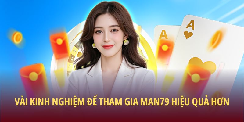 Trang Chủ 32 Vài kinh nghiệm để tham gia Man79 hiệu quả hơn