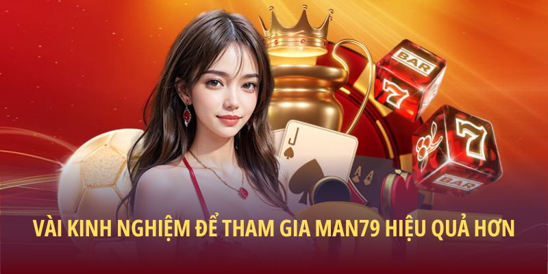 Đăng Ký Man79 – Bước Khởi Đầu Cho Trải Nghiệm Đỉnh Cao 3 Vài kinh nghiệm để tham gia Man79 hiệu quả hơn