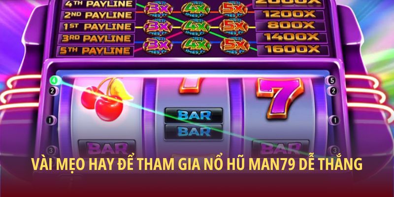 Vài mẹo hay để tham gia nổ hũ Man79 dễ thắng