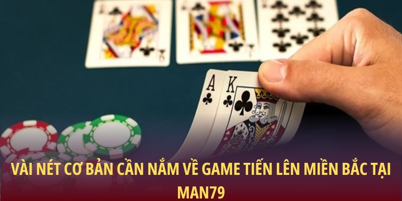 Tiến Lên Miền Bắc – Chiến Thuật Chuẩn Xác Để Thắng Lớn 1 Vài nét cơ bản cần nắm về game tiến lên miền bắc tại Man79
