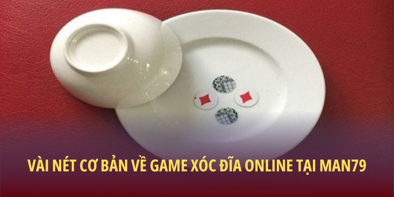 Vài nét cơ bản về game xóc đĩa online tại Man79