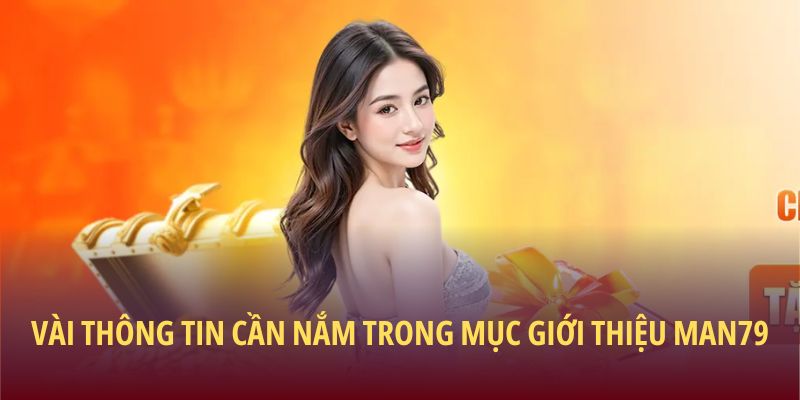 Vài thông tin cần nắm trong mục giới thiệu Man79