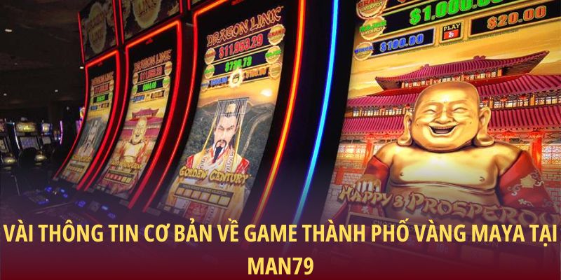 Vài thông tin cơ bản về game Thành Phố Vàng Maya tại Man79